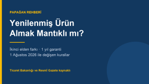 Yenilenmiş Ürün Almak Mantıklı mı? 1 Ağustos 2026 Kuralları, Garanti ve Riskler